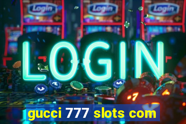 gucci 777 slots com